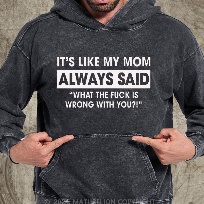 Maturelion It's Like My Mom Always Said Funny Family DTG Printing Washed Hoodie