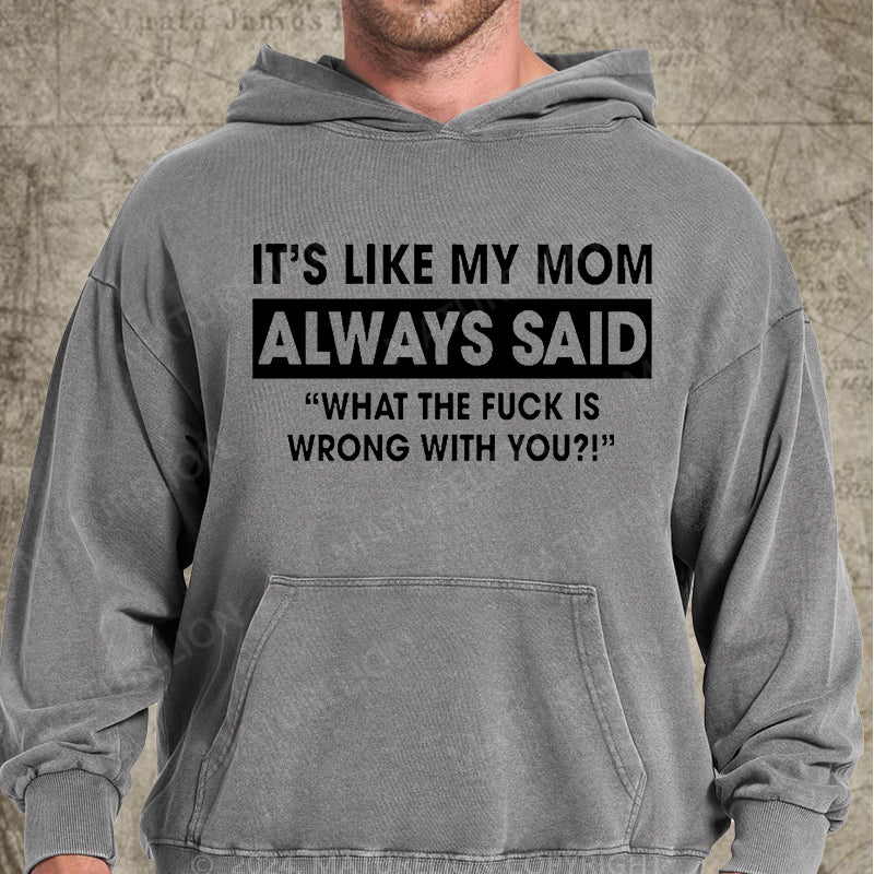 Maturelion It's Like My Mom Always Said Funny Family DTG Printing Washed Hoodie