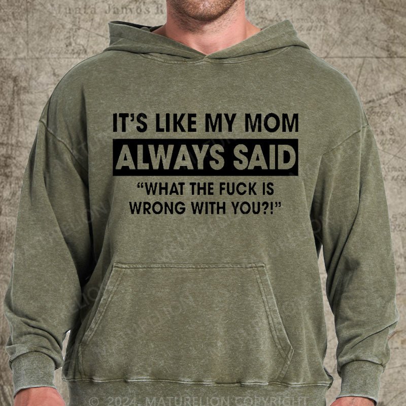 Maturelion It's Like My Mom Always Said Funny Family DTG Printing Washed Hoodie