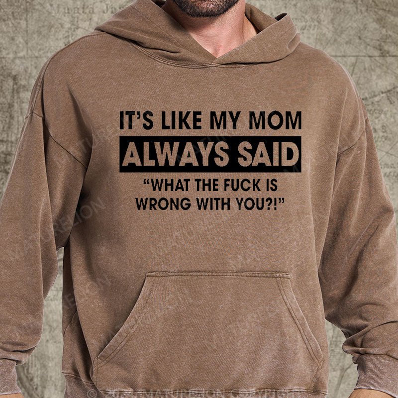 Maturelion It's Like My Mom Always Said Funny Family DTG Printing Washed Hoodie