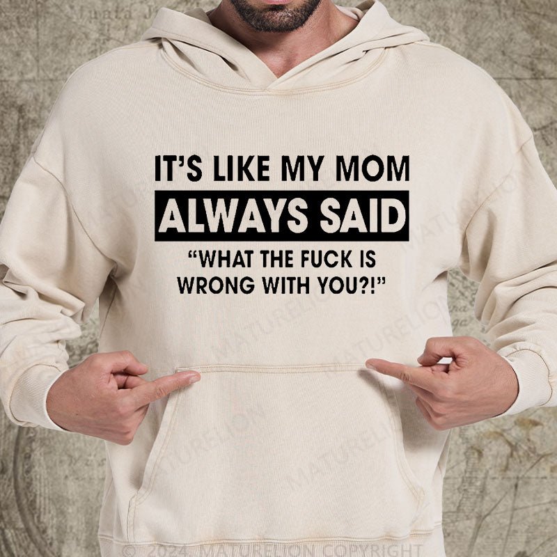 Maturelion It's Like My Mom Always Said Funny Family DTG Printing Washed Hoodie