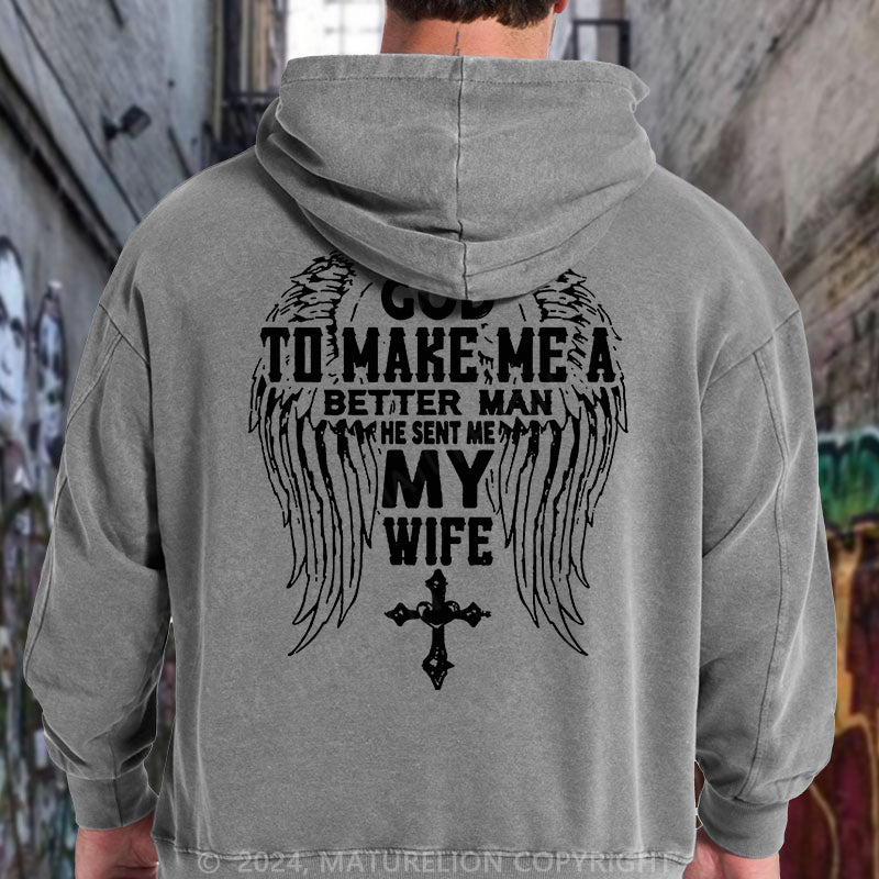 Maturelion I Asked God To Make Me A Better Man He Sent Me My Wife DTG Printing Washed Hoodie