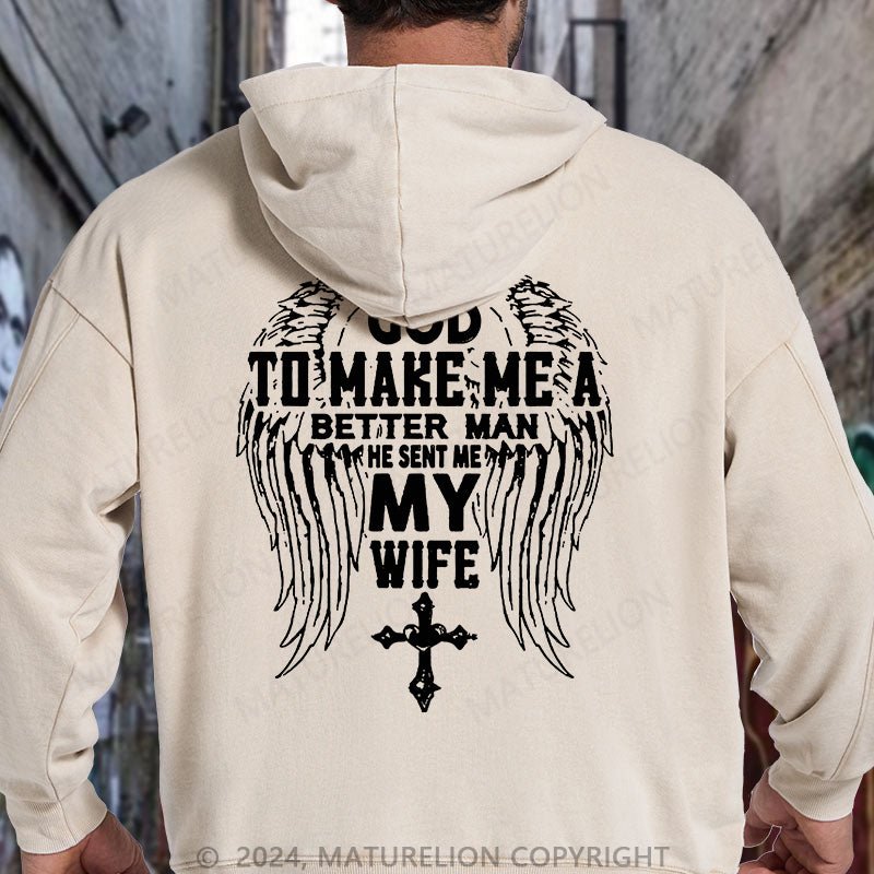 Maturelion I Asked God To Make Me A Better Man He Sent Me My Wife DTG Printing Washed Hoodie