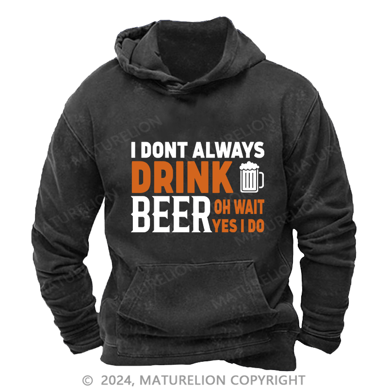 Maturelion Men's Hoodie I Don't Always Drink Beer DTG Printing Washed Hoodie