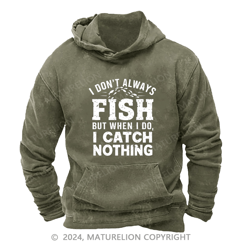 Maturelion Men's Hoodie I Don'T Always Fish DTG Printing Washed Hoodie