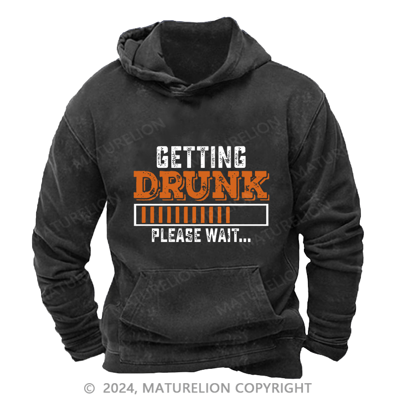 Maturelion Men's Hoodie Getting Drunk Please Wait DTG Printing Washed Hoodie