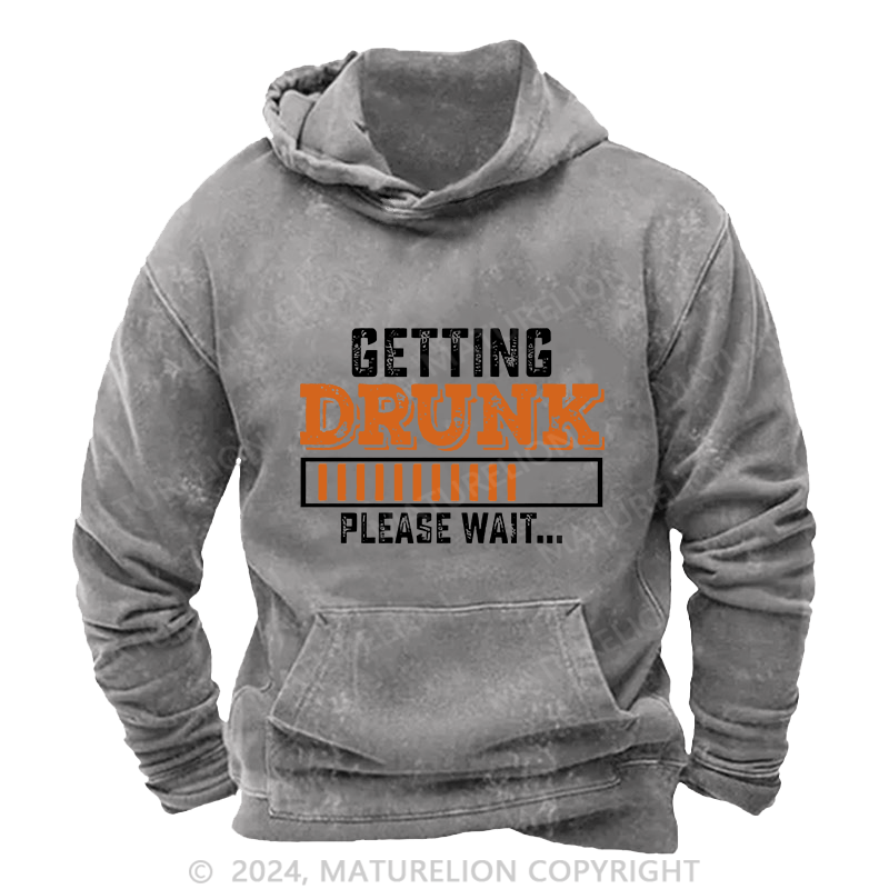 Maturelion Men's Hoodie Getting Drunk Please Wait DTG Printing Washed Hoodie