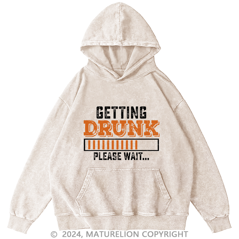 Maturelion Men's Hoodie Getting Drunk Please Wait DTG Printing Washed Hoodie