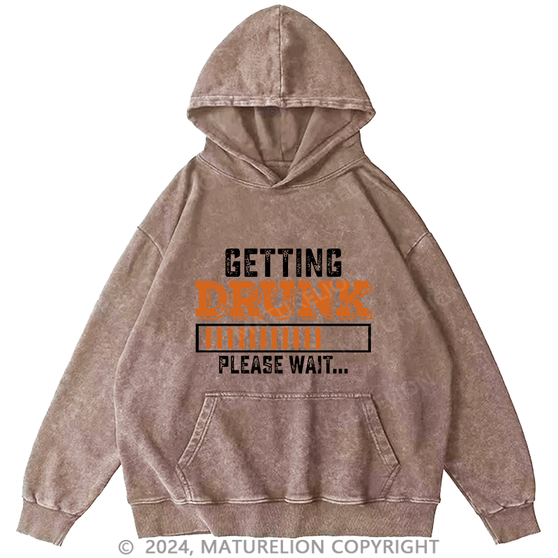 Maturelion Men's Hoodie Getting Drunk Please Wait DTG Printing Washed Hoodie