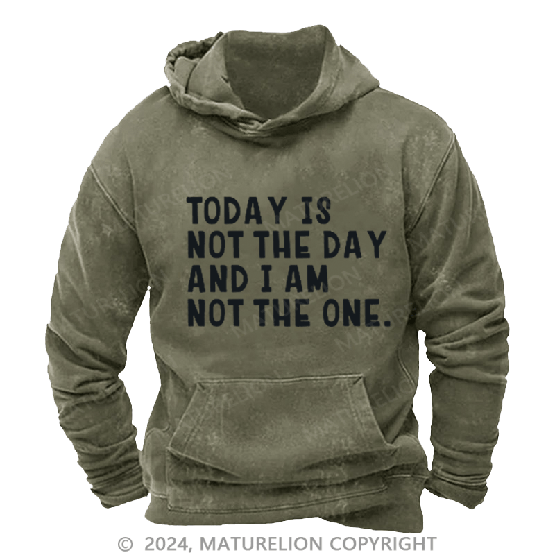 Maturelion Men's Hoodie Today Is Not The Day And I Am Not The One Shirt