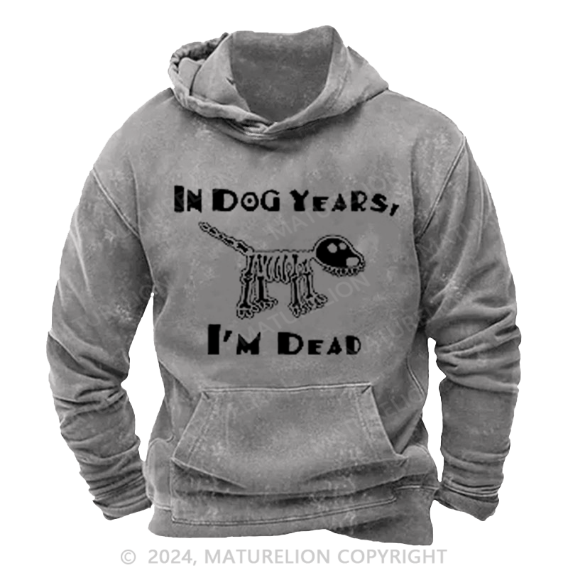 Maturelion Men's Hoodie In Dog Years I'm Dead Hoodie