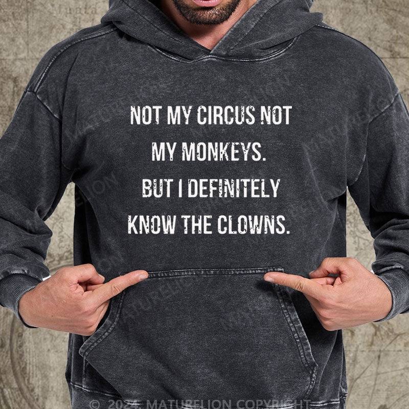 Maturelion Not My Circus Not My Monkeys But I Definitely Know The Clowns DTG Printing Washed Hoodie