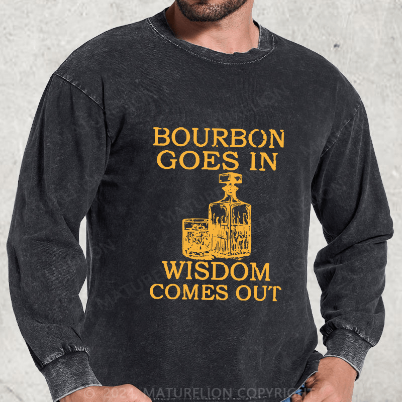 Maturelion Bourbon Goes In Wisdom Comes Out DTG Printing Washed Long Sleeve Shirt