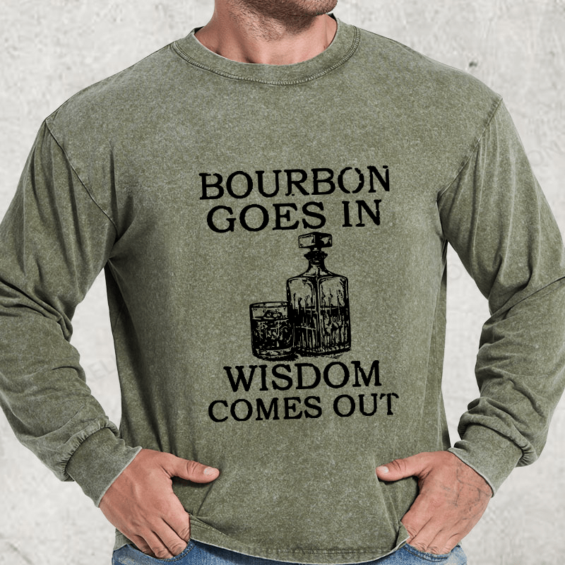 Maturelion Bourbon Goes In Wisdom Comes Out DTG Printing Washed Long Sleeve Shirt