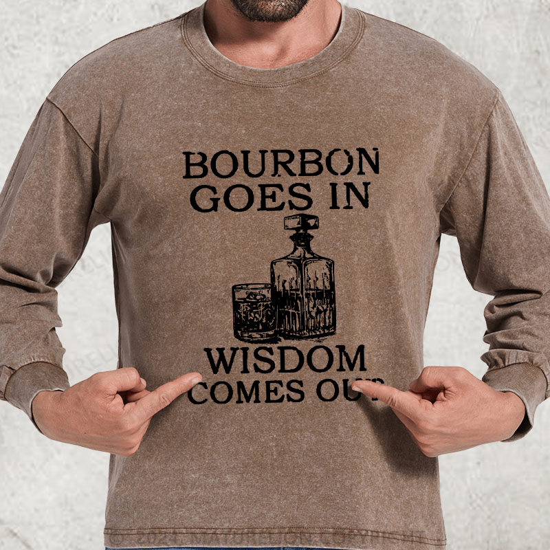 Maturelion Bourbon Goes In Wisdom Comes Out DTG Printing Washed Long Sleeve Shirt