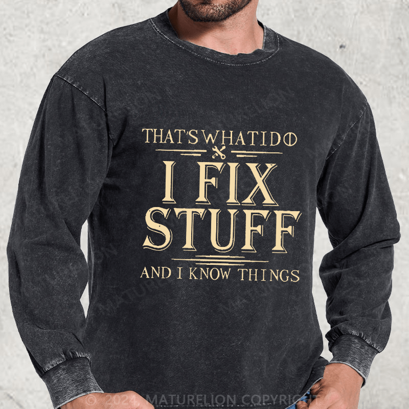 Maturelion That's What I Do I Fix Stuff And I Know Things DTG Printing Washed Long Sleeve Shirt