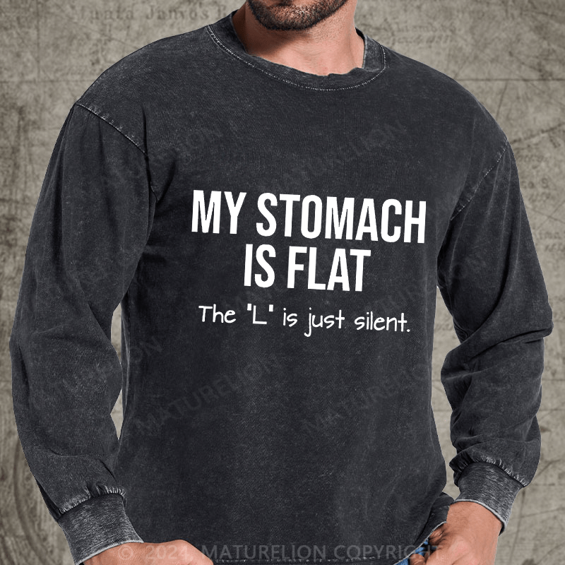 Maturelion My Stomach Is Flat The "L" Is Just Silent Funny DTG Printing Washed Long Sleeve Shirt