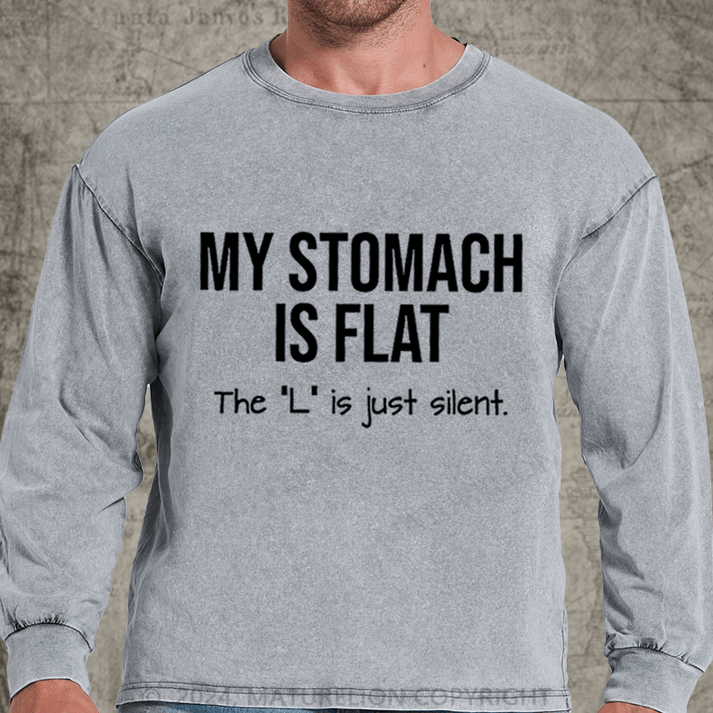 Maturelion My Stomach Is Flat The "L" Is Just Silent Funny DTG Printing Washed Long Sleeve Shirt