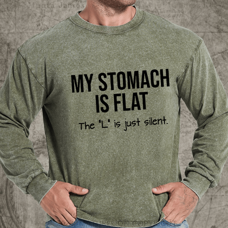 Maturelion My Stomach Is Flat The "L" Is Just Silent Funny DTG Printing Washed Long Sleeve Shirt