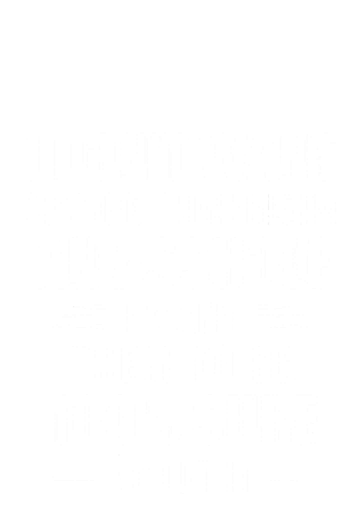 Maturelion I Don't Want Anyone Thinking I'm An Asshole I Want Them To Be 100% Sure About It DTG Printing Washed Long Sleeve Shirt