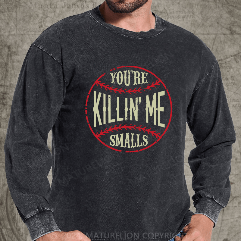 Maturelion You're Killin Me Smalls DTG Printing Washed Long Sleeve Shirt