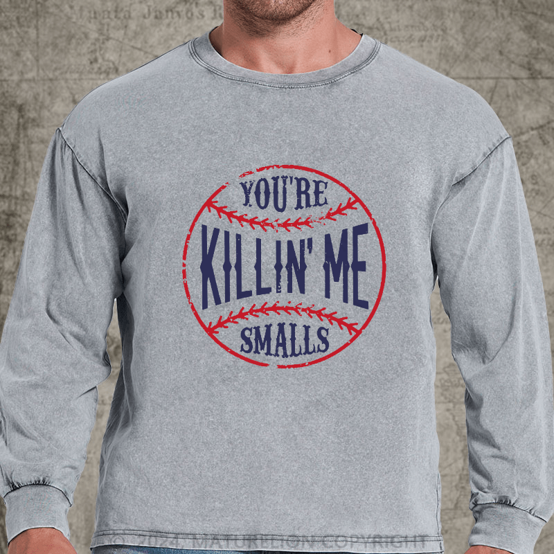 Maturelion You're Killin Me Smalls DTG Printing Washed Long Sleeve Shirt