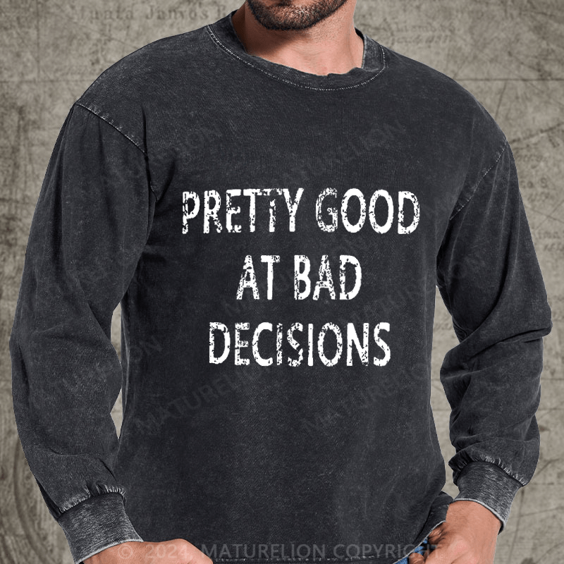 Maturelion Pretty Good At Bad Decisions DTG Printing Washed Long Sleeve Shirt