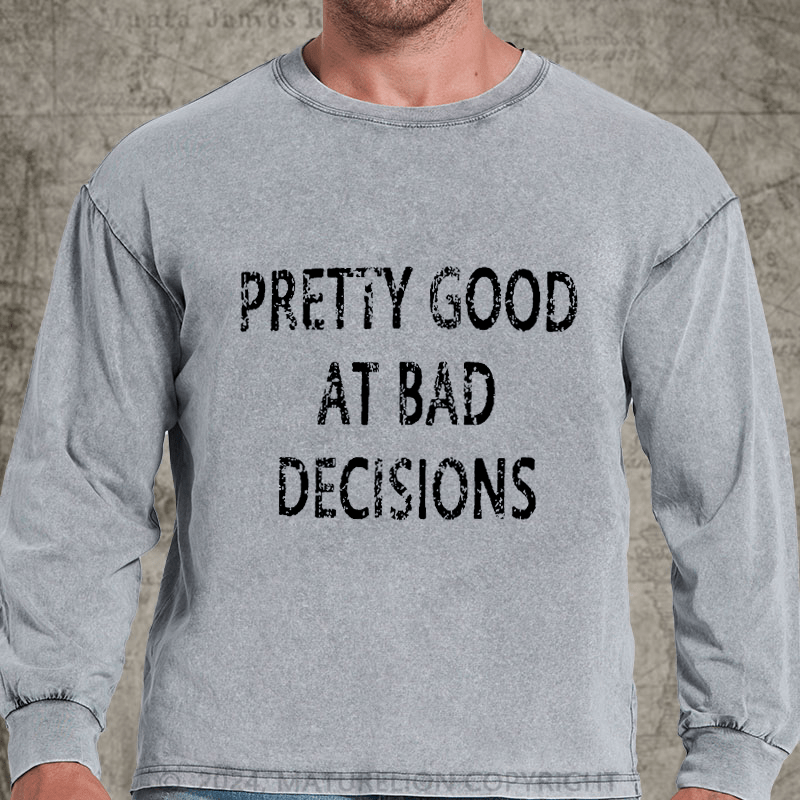 Maturelion Pretty Good At Bad Decisions DTG Printing Washed Long Sleeve Shirt