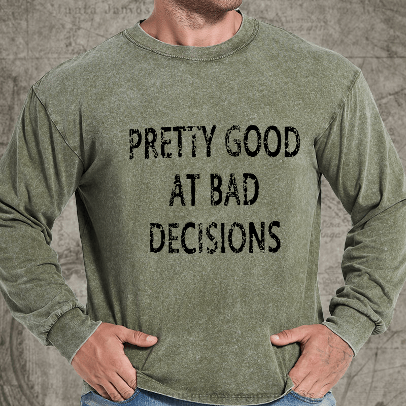 Maturelion Pretty Good At Bad Decisions DTG Printing Washed Long Sleeve Shirt