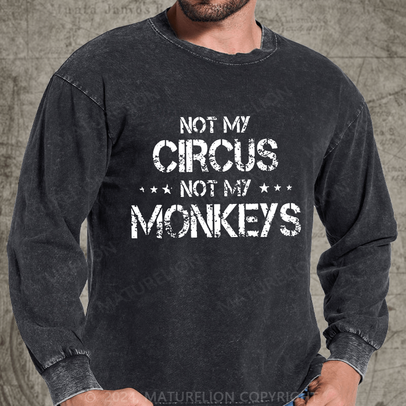 Maturelion Not My Circus Not My Monkeys DTG Printing Washed Long Sleeve Shirt