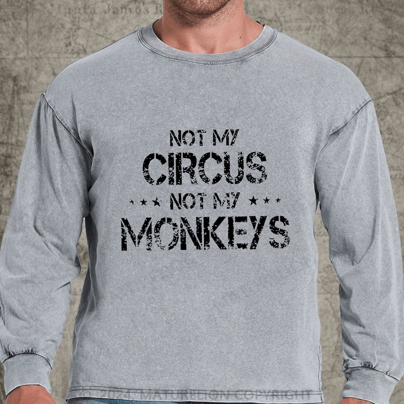 Maturelion Not My Circus Not My Monkeys DTG Printing Washed Long Sleeve Shirt