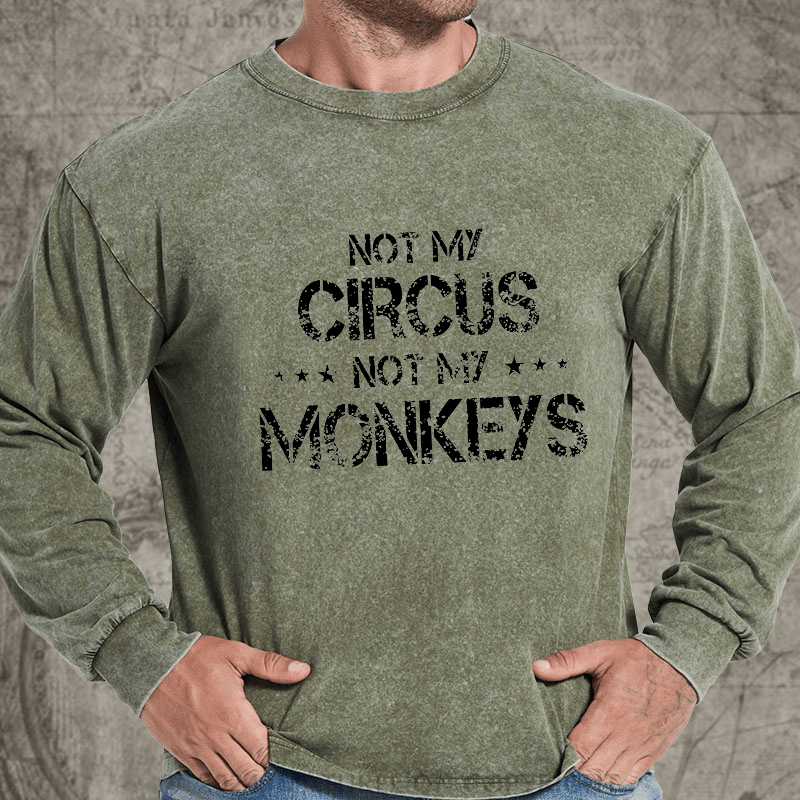 Maturelion Not My Circus Not My Monkeys DTG Printing Washed Long Sleeve Shirt