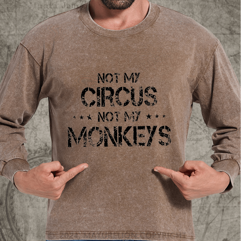 Maturelion Not My Circus Not My Monkeys DTG Printing Washed Long Sleeve Shirt