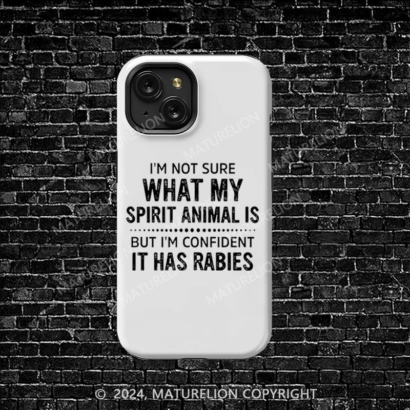 Maturelion I'm Not Sure What My Spirit Animal Is But I'm Confident It Has Rabies iphone Case