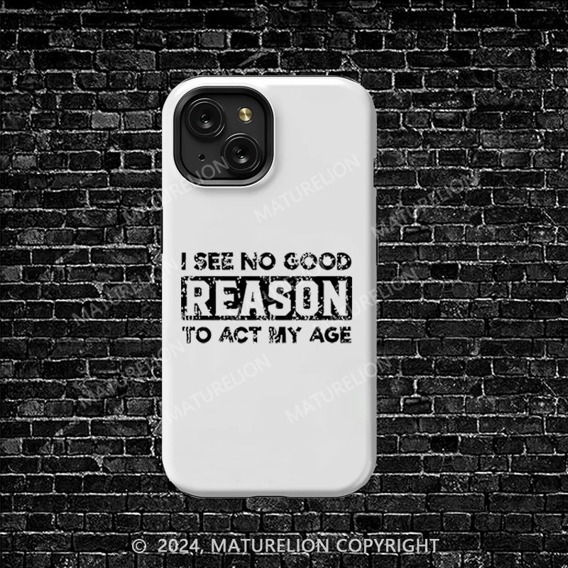 Maturelion I See No Good Reason To Act My Age iphone Case