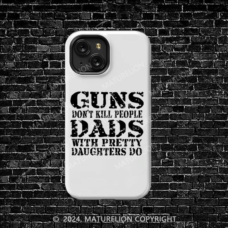 Maturelion Guns Don't Kill People Dads With Pretty Daughters Do iphone Case