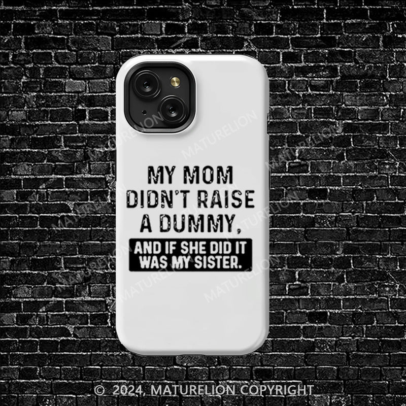 Maturelion My Mom Didn't Raise A Dummy iphone Case