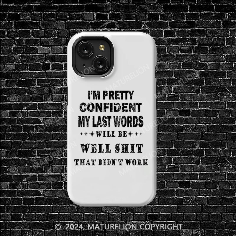 Maturelion I'm Pretty Confident My Last Words Will Be Well Shit That Didn't Work iphone Case