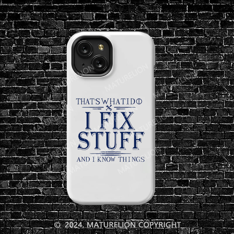 Maturelion That's What I Do I Fix Stuff And I Know Things iphone Case