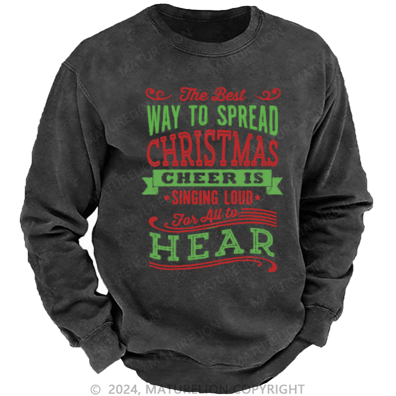 Maturelion Christmas Sweatshirt The Best Way to Spread Christmas Cheer Is Singing Loud for All to Hear DTG Printing Washed sweatshirt