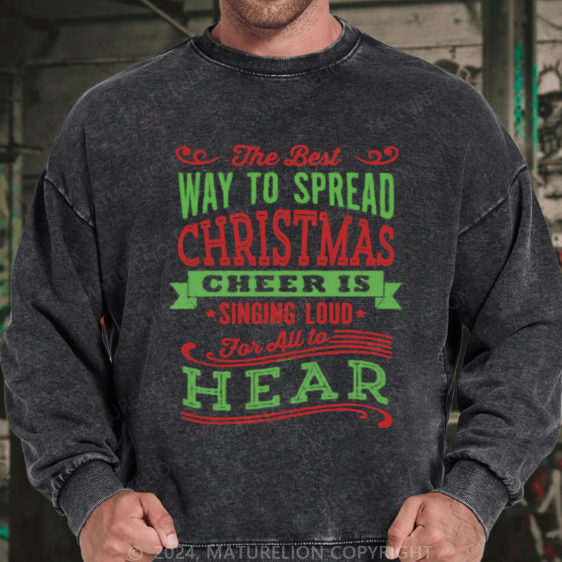 Maturelion Christmas Sweatshirt The Best Way to Spread Christmas Cheer Is Singing Loud for All to Hear DTG Printing Washed sweatshirt