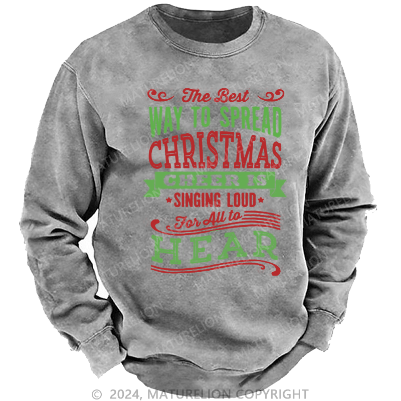 Maturelion Christmas Sweatshirt The Best Way to Spread Christmas Cheer Is Singing Loud for All to Hear DTG Printing Washed sweatshirt