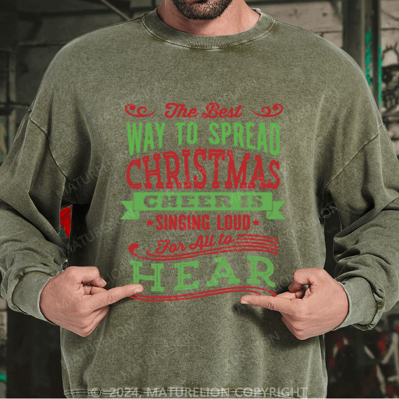 Maturelion Christmas Sweatshirt The Best Way to Spread Christmas Cheer Is Singing Loud for All to Hear DTG Printing Washed sweatshirt