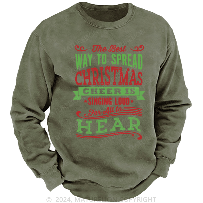 Maturelion Christmas Sweatshirt The Best Way to Spread Christmas Cheer Is Singing Loud for All to Hear DTG Printing Washed sweatshirt