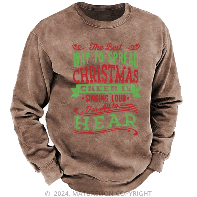 Maturelion Christmas Sweatshirt The Best Way to Spread Christmas Cheer Is Singing Loud for All to Hear DTG Printing Washed sweatshirt