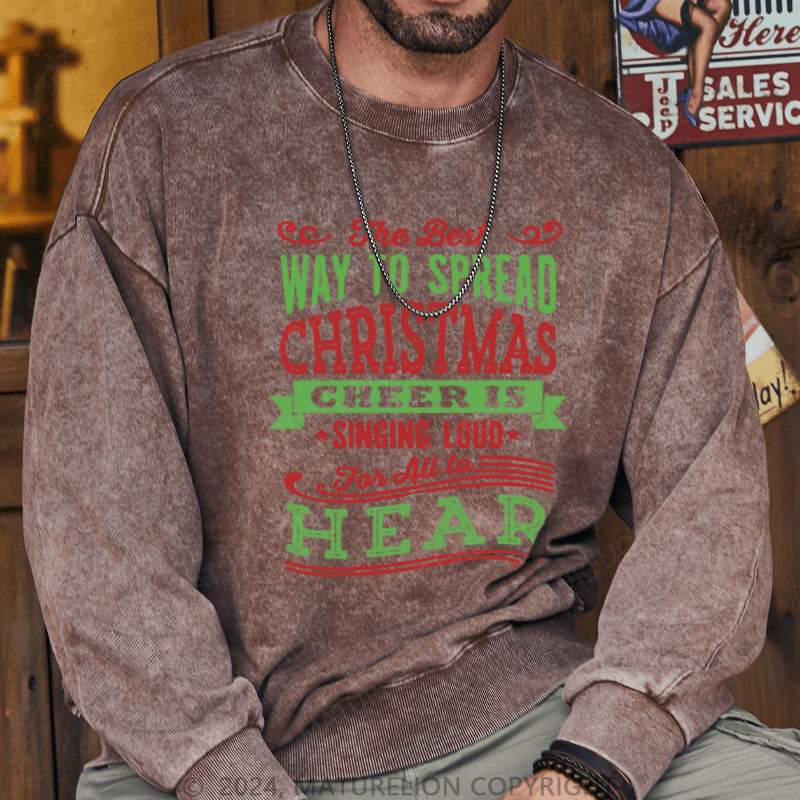 Maturelion Christmas Sweatshirt The Best Way to Spread Christmas Cheer Is Singing Loud for All to Hear DTG Printing Washed sweatshirt