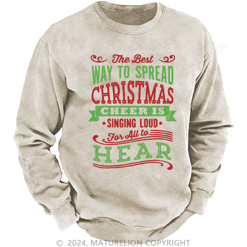 Maturelion Christmas Sweatshirt The Best Way to Spread Christmas Cheer Is Singing Loud for All to Hear DTG Printing Washed sweatshirt