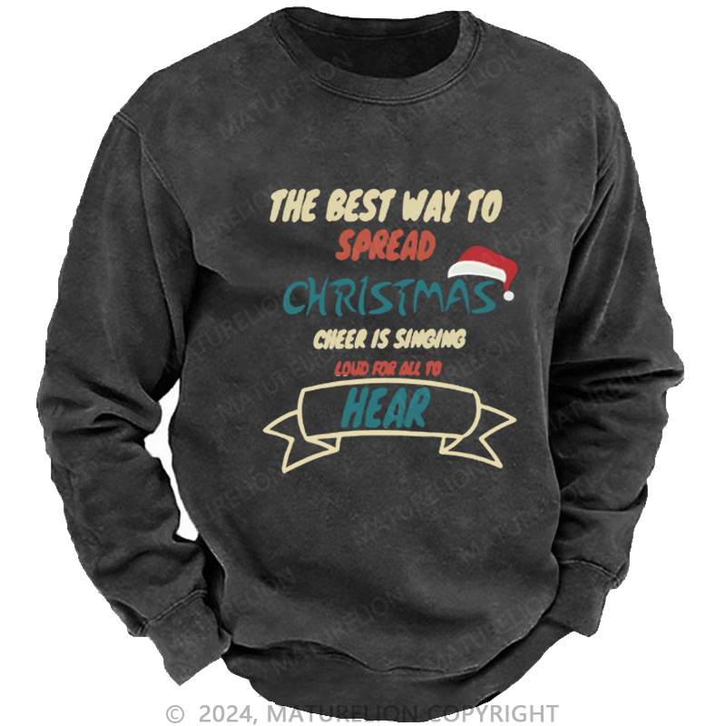 Maturelion Christmas Sweatshirt The Best Way to Spread Christmas Cheer Is Singing Loud for All to Hear DTG Printing Washed sweatshirt