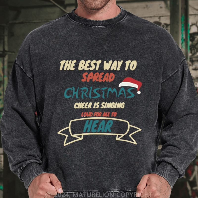 Maturelion Christmas Sweatshirt The Best Way to Spread Christmas Cheer Is Singing Loud for All to Hear DTG Printing Washed sweatshirt