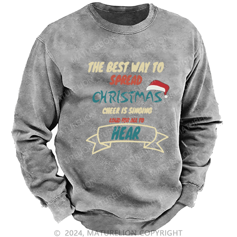 Maturelion Christmas Sweatshirt The Best Way to Spread Christmas Cheer Is Singing Loud for All to Hear DTG Printing Washed sweatshirt